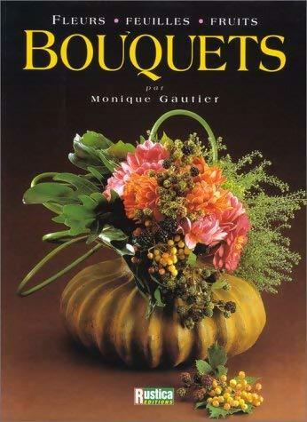 Livrenpoche : Bouquets.Fleurs feuilles fruits - Monique Gautier - Livre