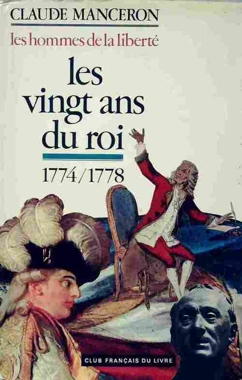 Les hommes de la liberté Tome I : Les Vingt ans du roi 1774-1778 - Claude Manceron -  Club Français du livre GF - Livre