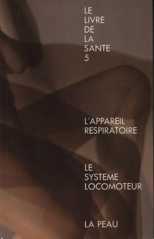 Livrenpoche : Le livre de la santé Tome V : L'appareil respiratoire / Le système locomoteur / La peau - Joseph Handler - Livre