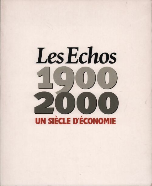 Les échos 1900-2000. Un siècle d'économie - Collectif -  Les Echos GF - Livre