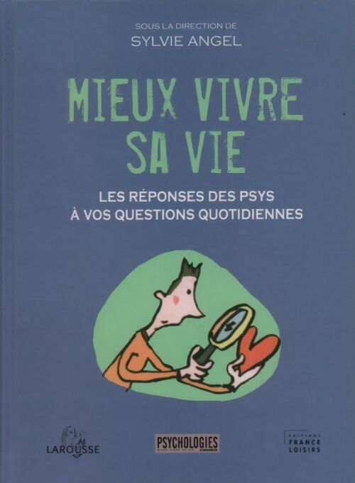 Livrenpoche : Mieux vivre sa vie. Les réponses des psys à vos questions quotidiennes - Sylvie Angel - Livre