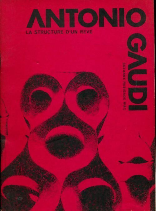 Livrenpoche : Antonio Gaudi. La structure d'un rêve - Suzanne Rasigade Riac - Livre