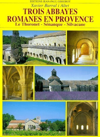 Livrenpoche : Trois abbayes romanes en Provence. Le Thoronet, Sénanque, Silvacane - Xavier Barral I'Altet - Livre