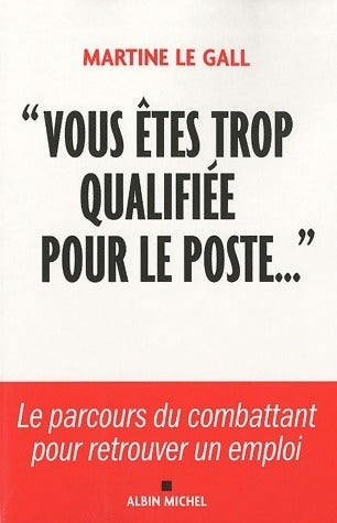Livrenpoche : Vous êtes trop qualifiée pour le poste... - Martine Le Gall - Livre
