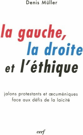 Livrenpoche : La gauche, la droite et l'éthique. Jalons protestants et oecuméniques faces aux défis de la laïcité - Denis Müller - Livre