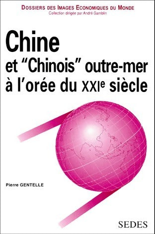 Chine et chinois outre mer à l'orée du XXIe siècle - Pierre Gentelle -  Dossier des Images Economiques du Monde - Livre
