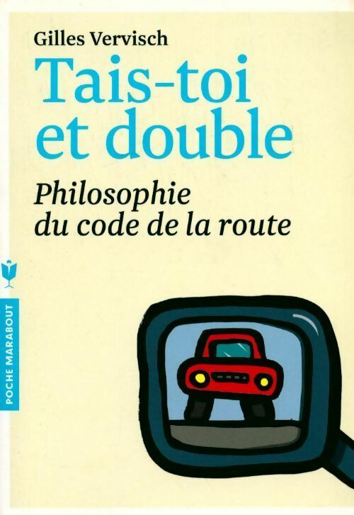 Livrenpoche : Tais-toi et double. Philosophie du code de la route - Gilles Vervisch - Livre
