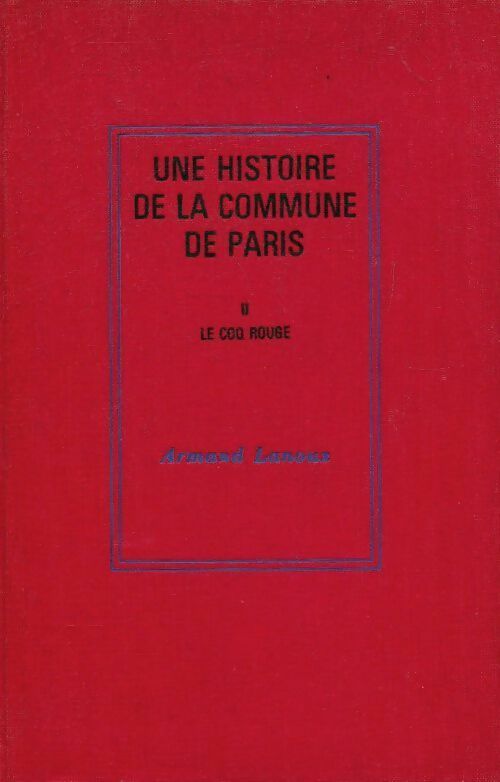 Livrenpoche : Une histoire de la commune de Paris Tome II : Le coq rouge - Armand Lanoux - Livre