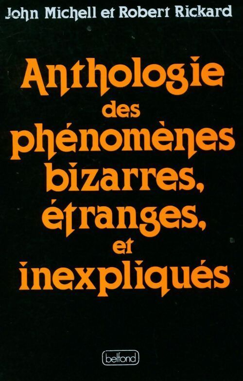 Livrenpoche : Anthologie des phénomènes bizarres, étranges et inexpliqués - Michell John Et Richard Robert, Robert Rickard - Livre