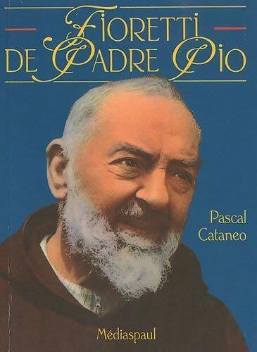 Livrenpoche : Fioretti de Padre Pio - Pascal Cataneo - Livre