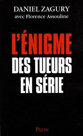 L'énigme des tueurs en série - Daniel Zagury, Florence Assouline - Livre