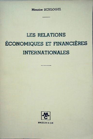 Les relations économiques et financières internationales - Maurice Schlogel -  Masson GF - Livre