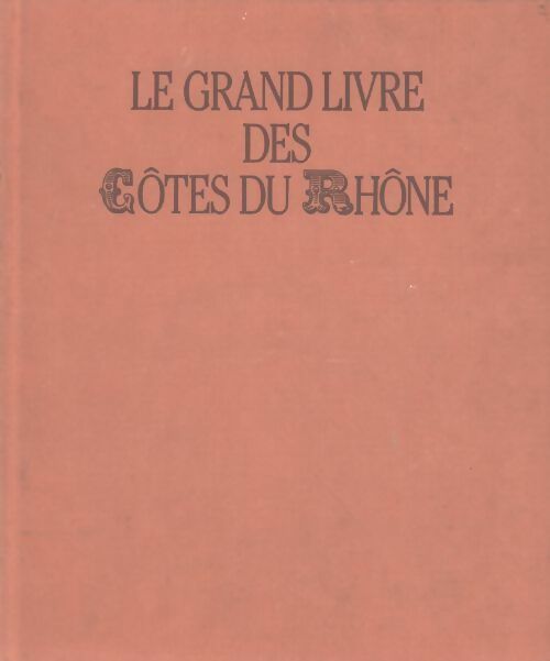 Le grand livre des Côtes du Rhône - Guy Jacquemont -  Chêne GF - Livre