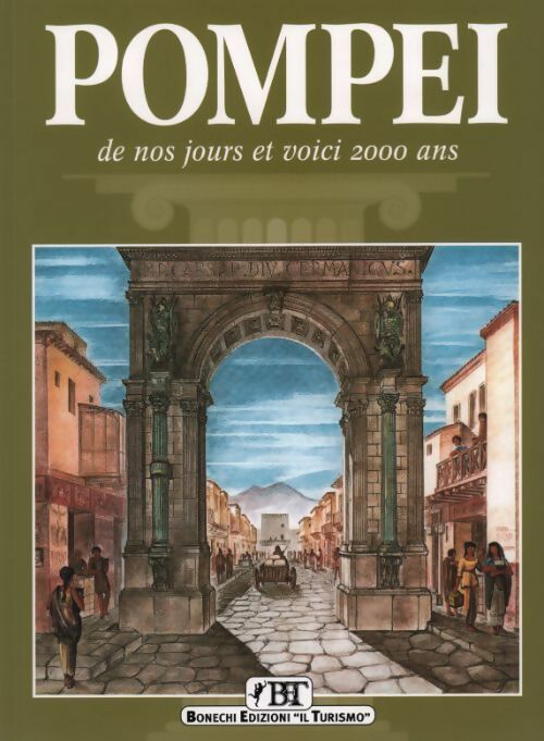 Pompei. De nos jours et voici 2000 ans - Alberto Carlo Carpiceci -  Bonechi Edizioni IL Turismo GF - Livre