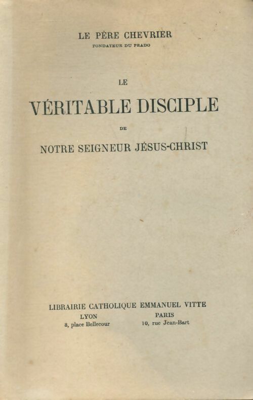 Livrenpoche : Le prêtre selon l'Evangile ou le véritable disciple de notre seigneur Jésus-Christ - Antoine Chevrier - Livre
