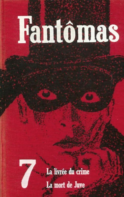 Livrenpoche : Fantômas Tome VII : La livrée du crime / La mort de Juve - Pierre Souvestre, Marcel Allain - Livre