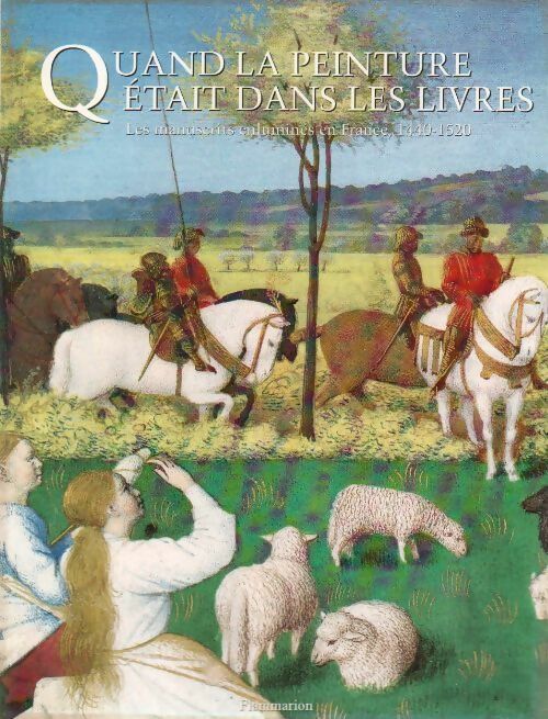Livrenpoche : Quand la peinture était dans les livres. Les manuscrits enlumines en France - François Avril, Nicole Reynaud - Livre