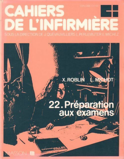 Livrenpoche : Cahiers de l'infirmière Tome 22 : Préparation aux examens - Xavier Roblin, L. Michot - Livre