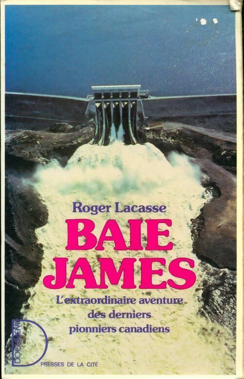 Livrenpoche : Baie James. L'extraordinaire aventure des derniers pionniers canadiens - Roger Lacasse - Livre