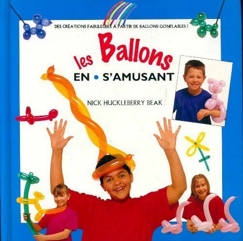 Livrenpoche : Les ballons en s'amusant - Nick Huckleberry Beak - Livre