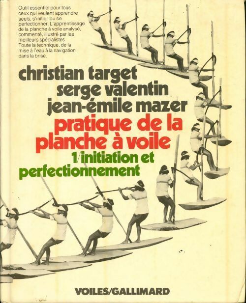 Livrenpoche : Pratique de la planche à voile Tome I : Initiation et perfectionnement - Jean-Emile Mazer, Serge Valentin, Christian Target - Livre