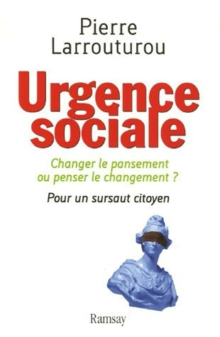 Livrenpoche : Urgence sociale. Changer le pansement ou penser le changement ? Pour un sursaut citoyen - Pierre Larrouturou - Livre