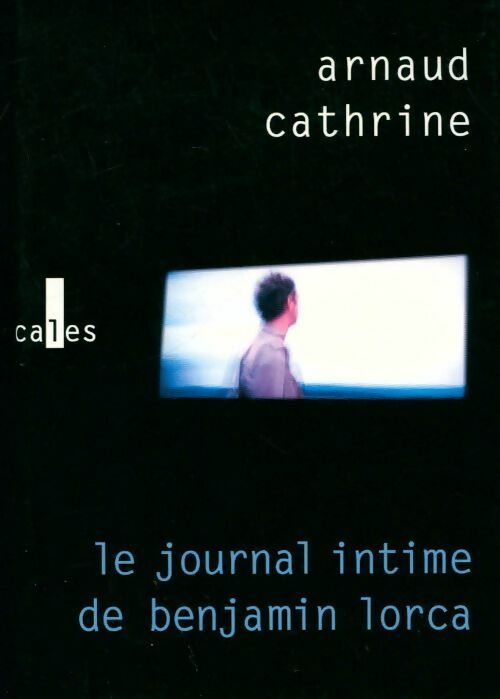 Livrenpoche : Le journal intime de Benjamin Lorca - Arnaud Cathrine - Livre