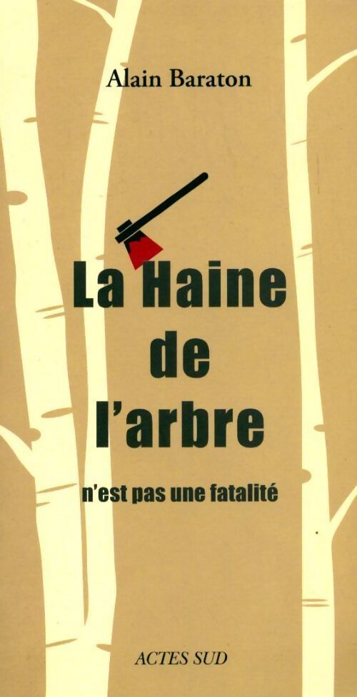 La haine de l'arbre n'est pas une fatalité - Alain Baraton - Livre