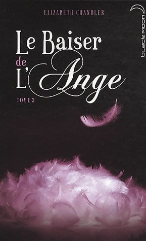 Livrenpoche : Le baiser de l'ange Tome III : Ames soeurs - Elizabeth Chandler - Livre