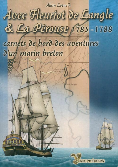 Livrenpoche : Avec Fleuriot de Langle et la Pérouse : 1785-1788. Carnets de bord des aventures d'un marin breton - Alain Lozac'h - Livre