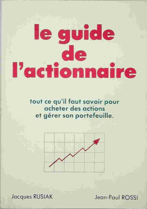 Livrenpoche : Le guide de l'actionnaire. Tout ce qu'il faut savoir pour acheter des actions et gérer son portefeuille - Jacques Rusiak, Jean-Paul Rossi - Livre