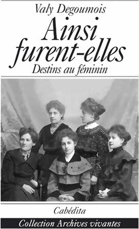 Livrenpoche : Ainsi furent-elles. Destins au féminin - Valy Degoumois - Livre