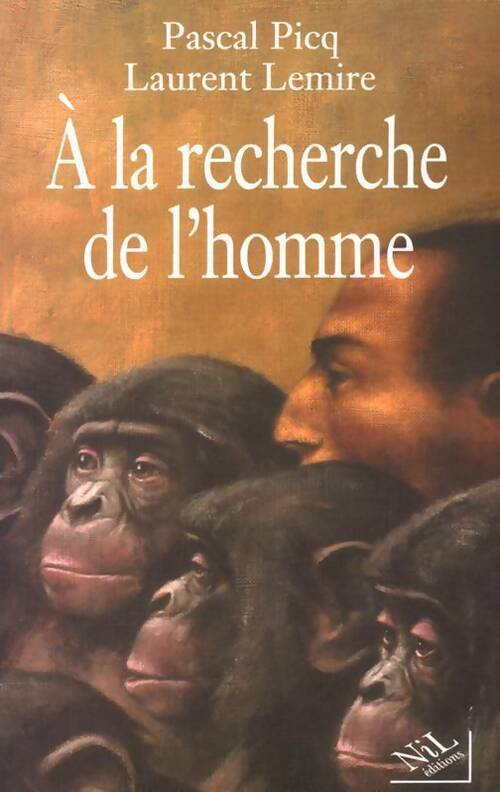 A la recherche de l'homme - Pascal Picq ; Laurent Lemire -  Nil GF - Livre