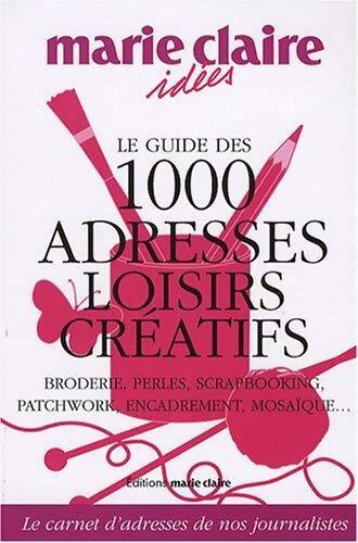 Livrenpoche : Le guide des 1000 adresses loisirs créatifs - Monique Cabré - Livre