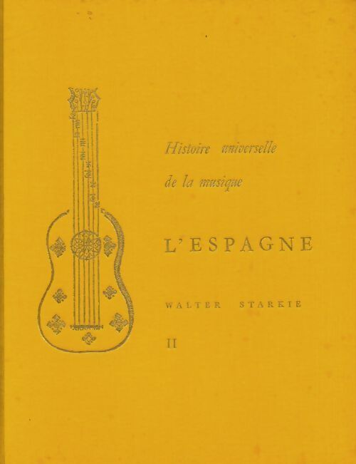Livrenpoche : Histoire universelle de la musique : l'Espagne Tome II - Walter Starkie - Livre