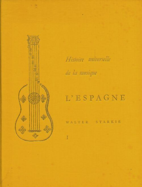 Livrenpoche : Histoire universelle de la musique : l'Espagne Tome I - Walter Starkie - Livre