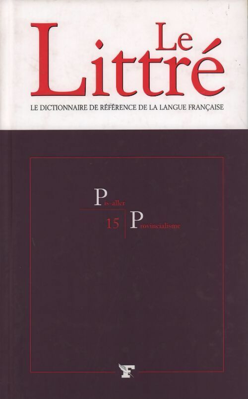 Livrenpoche : Le Littré Tome XV : Pis-aller à Provincialisme - Collectif - Livre