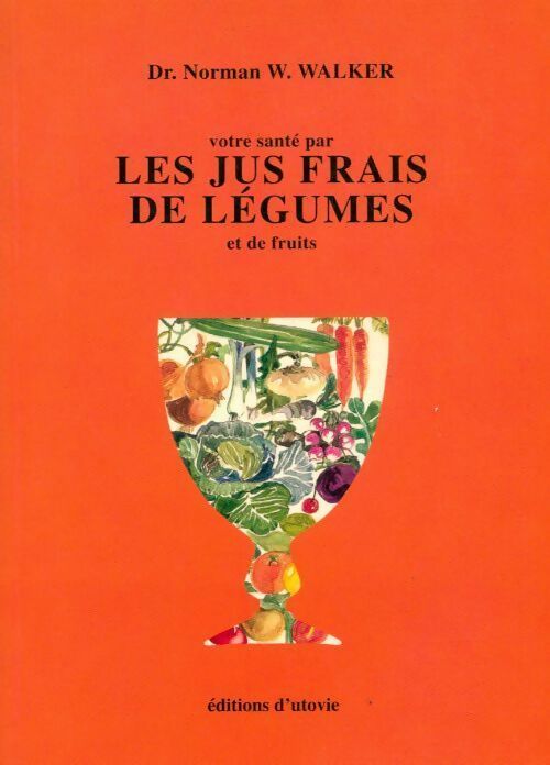 Livrenpoche : Votre santé par les jus frais de légumes et de fruits - Norman W. Walker - Livre