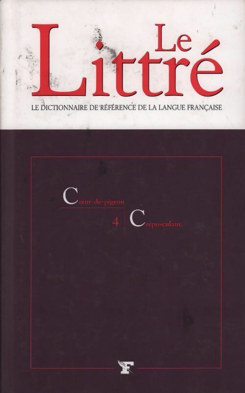 Livrenpoche : Le Littré Tome IV : Coeur-de-pigeon à Crépusculaire - Collectif - Livre