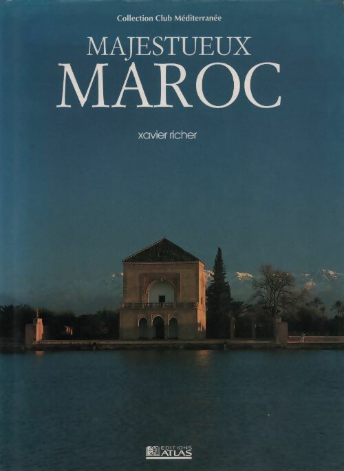 Majestueux Maroc - Richard Lebeau -  Club Méditerranée - Livre