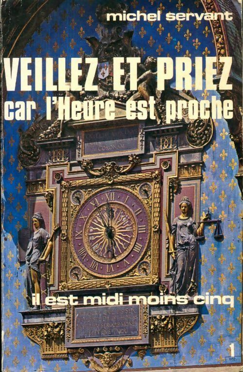 Livrenpoche : Veillez et priez car l'heure est proche il est midi moins cinq Tome I - Michel Servant - Livre