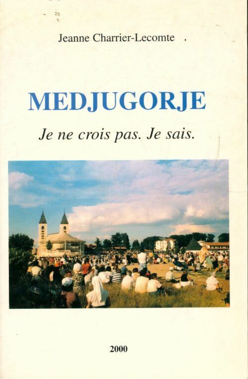 Livrenpoche : Medjugorje. Je ne crois pas. Je sais - Jeanne Charrier-Lecomte - Livre