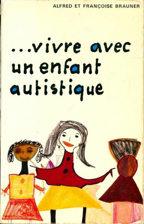 Livrenpoche : Vivre avec un enfant autistique - Alfred Brauner, Françoise Brauner - Livre