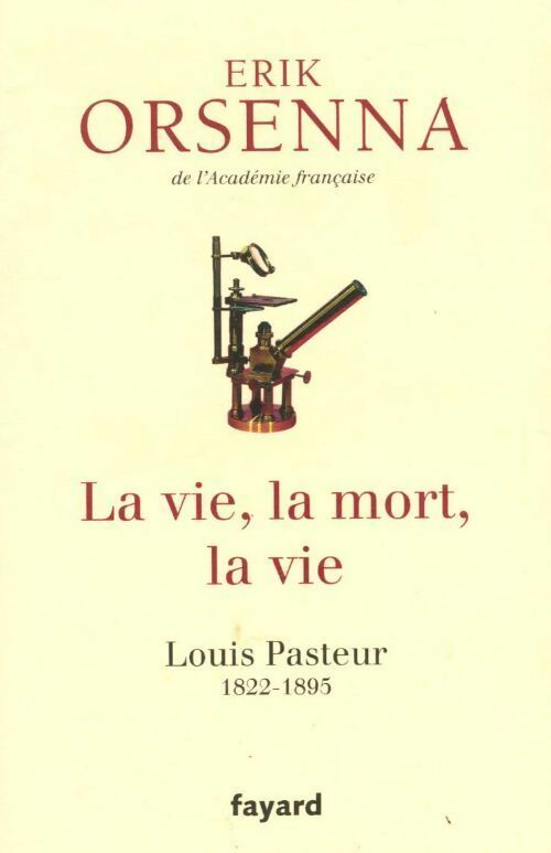 Livrenpoche : La vie, la mort, la vie. Louis Pasteur (1822-1895) - Erik Orsenna - Livre