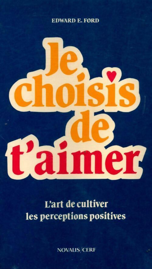 Livrenpoche : Je choisis de t'aimer. L'art de cultiver les perceptions positives - Edward E. Ford - Livre