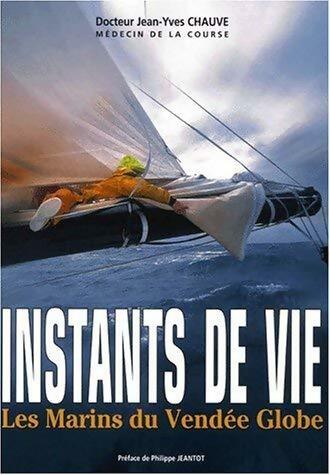 Livrenpoche : Instants de vie. Les marins du Vendée Globe - Jean-Yves Chauve - Livre