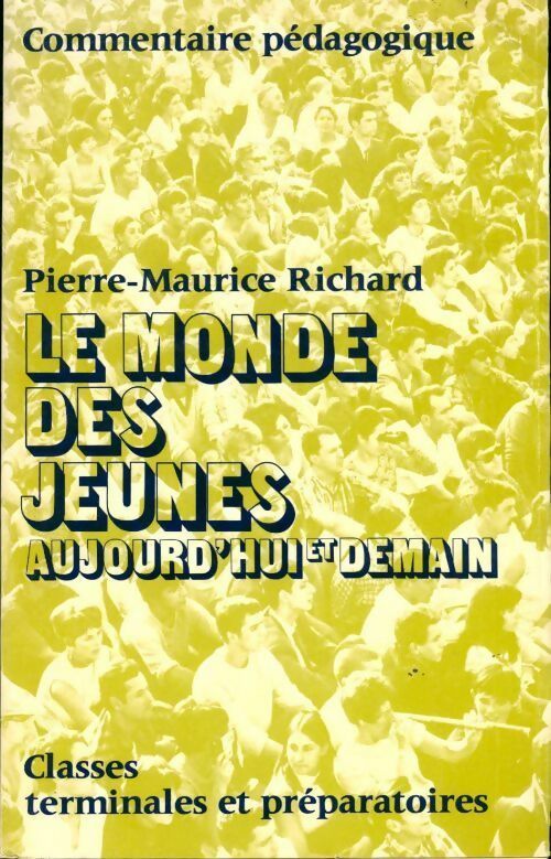 Livrenpoche : Le monde des jeunes. Aujourd'hui et demain Terminales et préparatoires - Pierre-Maurice Richard - Livre