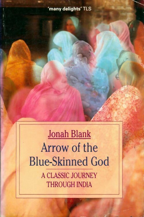 Livrenpoche : Arrow of the blue-skinned god. A classic Journey through india - Jonah Blank - Livre