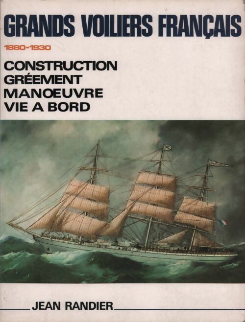 Livrenpoche : Grands voiliers français 1880-1930. Construction gréement manoeuvre vie à bord - Jean Randier - Livre