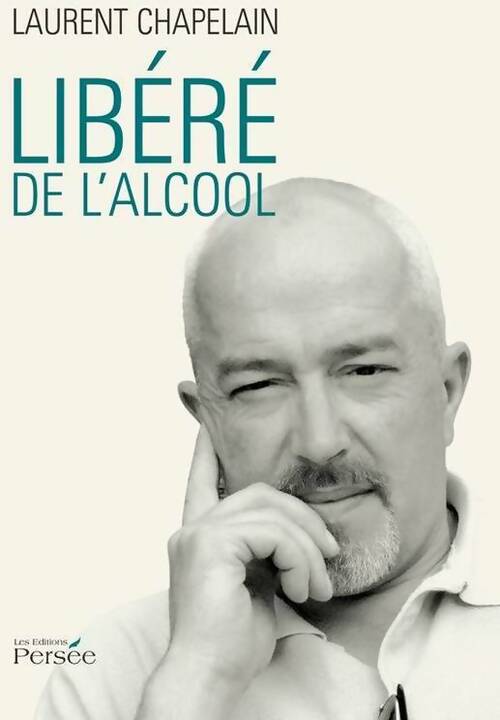 Livrenpoche : Libéré de l'alcool - Laurent Chapelain - Livre